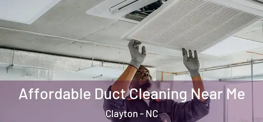  Affordable Duct Cleaning Near Me Clayton - NC
