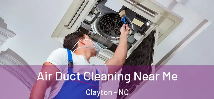  Air Duct Cleaning Near Me Clayton - NC