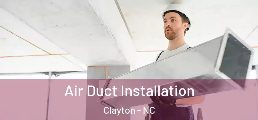  Air Duct Installation Clayton - NC
