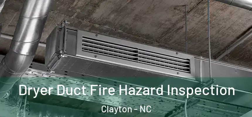  Dryer Duct Fire Hazard Inspection Clayton - NC