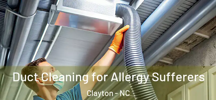  Duct Cleaning for Allergy Sufferers Clayton - NC