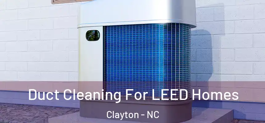  Duct Cleaning For LEED Homes Clayton - NC