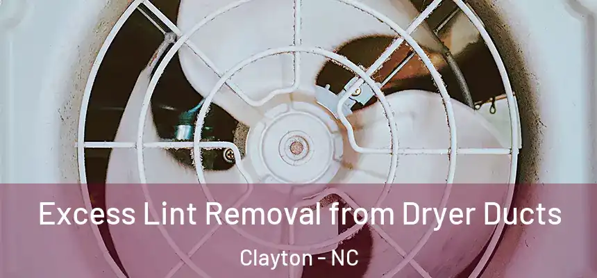  Excess Lint Removal from Dryer Ducts Clayton - NC