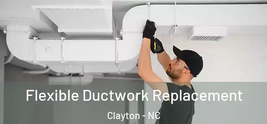  Flexible Ductwork Replacement Clayton - NC
