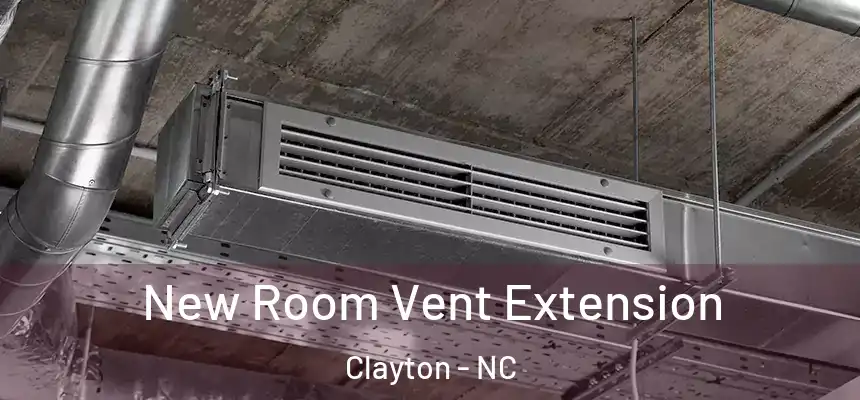  New Room Vent Extension Clayton - NC