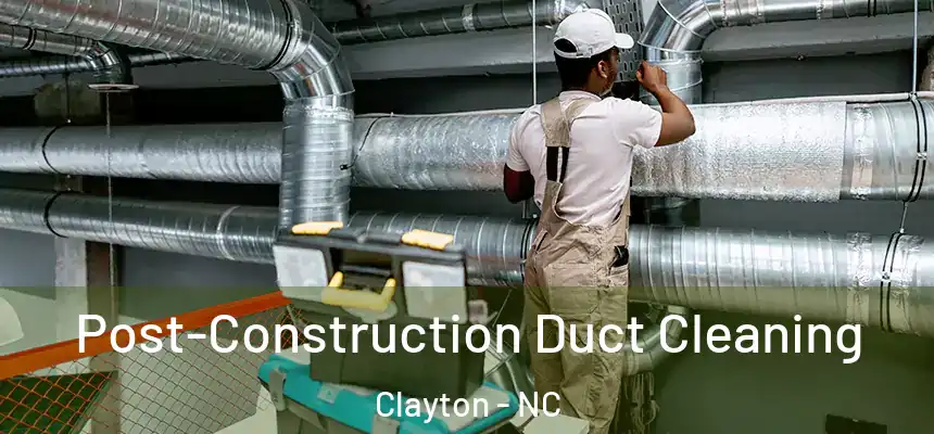  Post-Construction Duct Cleaning Clayton - NC
