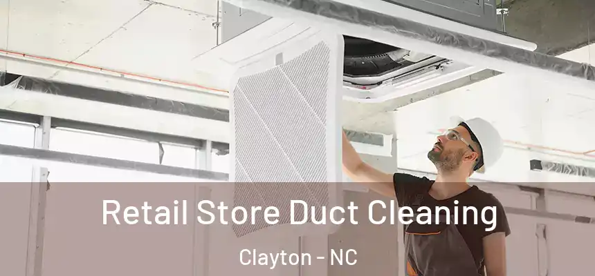  Retail Store Duct Cleaning Clayton - NC