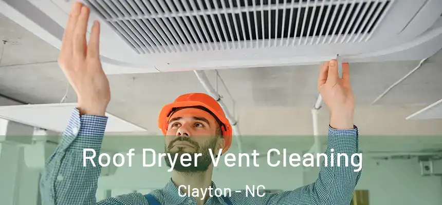  Roof Dryer Vent Cleaning Clayton - NC